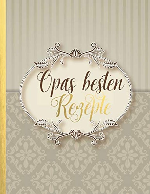 Opas besten Rezepte: Das personalisierte Rezeptbuch zum Selberschreiben für 120 Lieblingsrezepte mit Inhaltsverzeichnis uvm. – edles Vintage Design - ca. A4 Softcover (leeres Kochbuch)