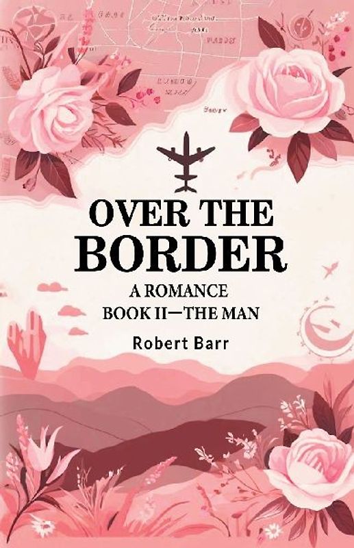 Over the Border A Romance BOOK II-THE MAN