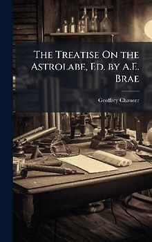 The Treatise On the Astrolabe, Ed. by A.E. Brae