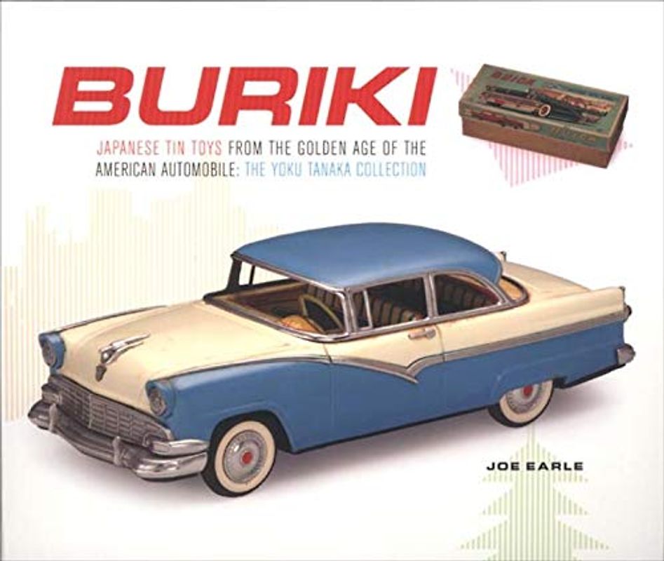 Buriki: Japanese Tin Toys from the Golden Age of the American Automobile : the Yoku Tanaka Collection (Japan Society Series)
