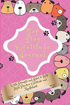 Top Dog Gratitude Journal: With Prompts and Jokes to Help Kids Practice Gratitude and Mindfulness