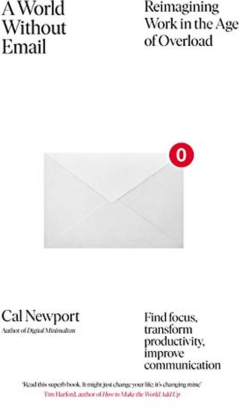 A World Without Email: Find Focus and Transform the Way You Work Forever (from the NYT bestselling productivity expert)