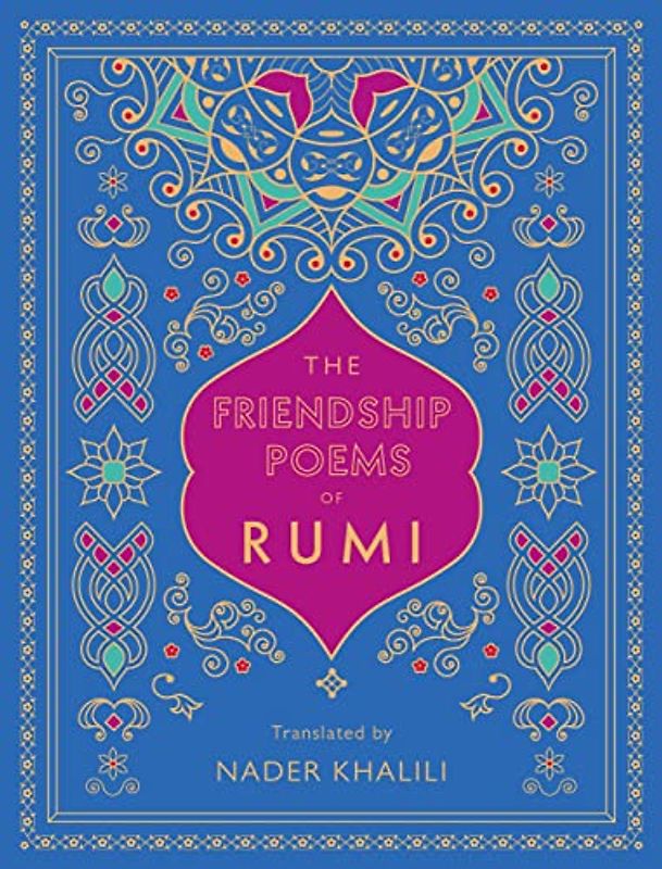 The Friendship Poems of Rumi: Translated by Nader Khalili (Timeless Rumi, Band 1)