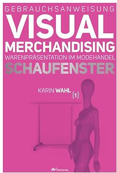 Gebrauchsanweisung Visual Merchandising Band 1 Schaufenster