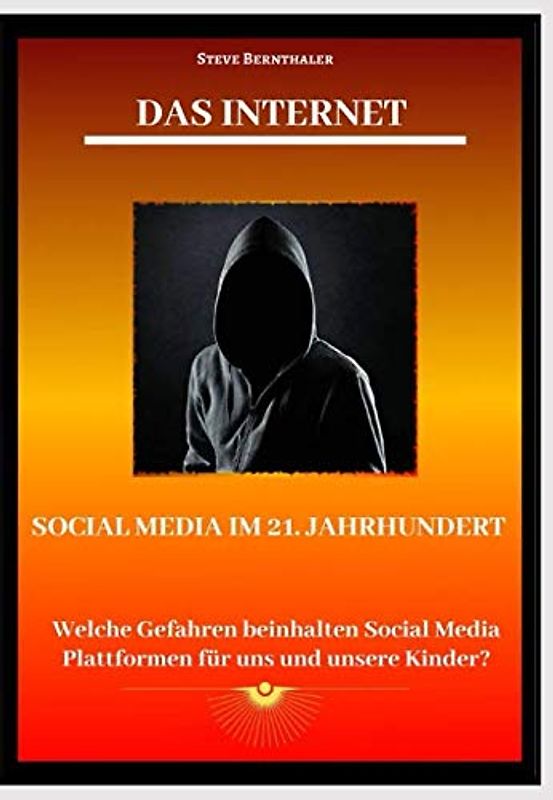 Das Internet - Social Media Plattformen im 21. Jahrhundert: Welche Gefahren beinhalten Social Media Plattformen für uns und unsere Kinder?