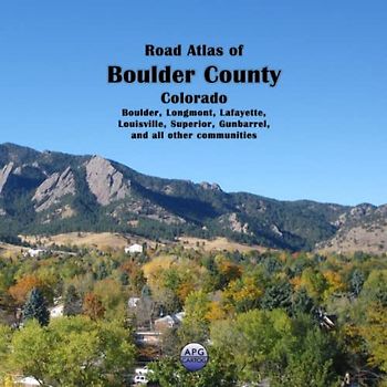 Road Atlas of Boulder County, Colorado: Boulder, Longmont, Lafayette, Louisville, Superior, Gunbarrel, and all other communities
