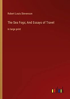 The Sea Fogs; And Essays of Travel: in large print