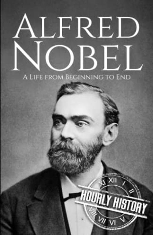 Alfred Nobel: A Life from Beginning to End (Biographies of Inventors)