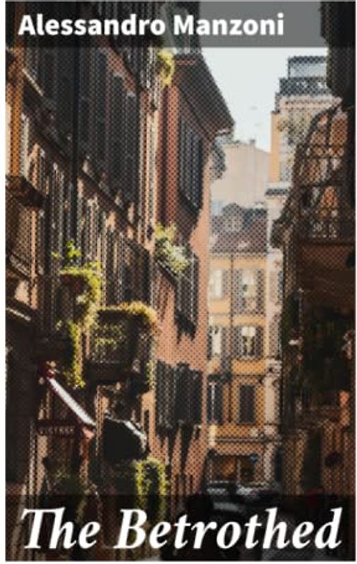 The Betrothed: From the Italian of Alessandro Manzoni