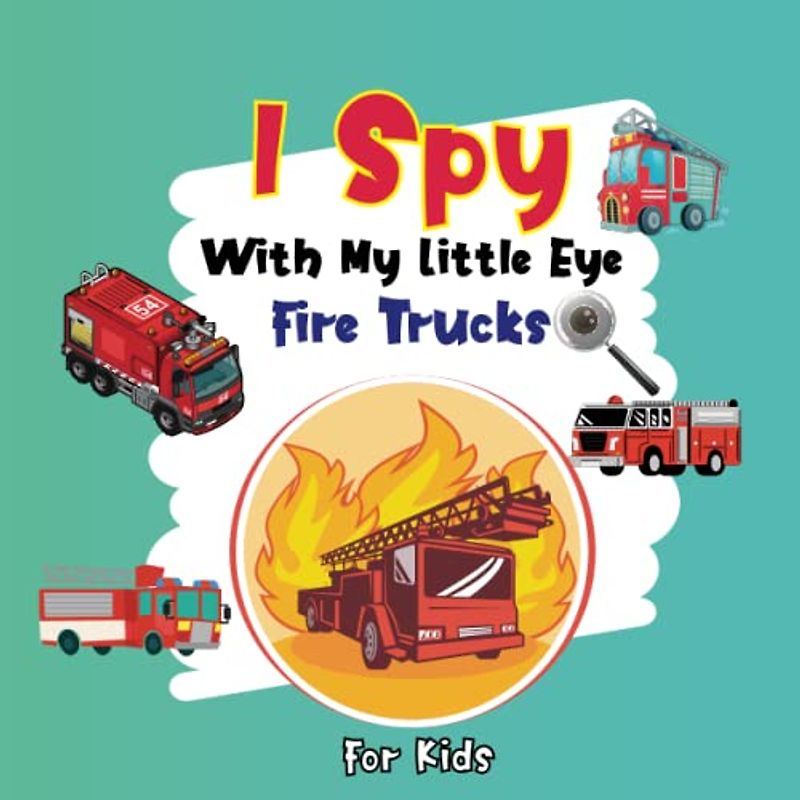 I Spy With My Little Eye Fire Trucks For Kids: I Spy With My Little Eye Activity Book, Cute Colorful Fire Trucks Guessing Game for Little Kids ages ... Preschoolers, perfect gift For Children.