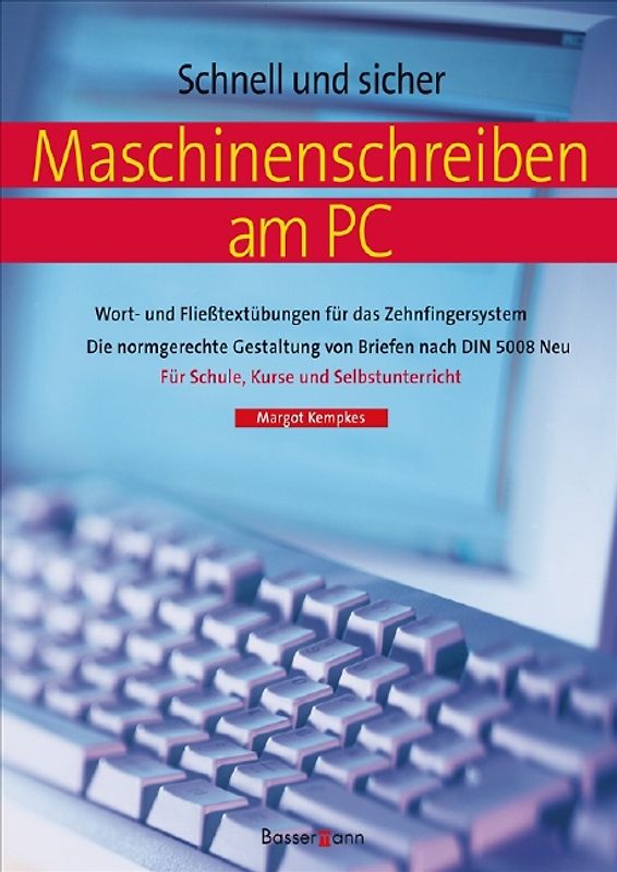 Maschinenschreiben am PC. Wort- und Fließtextübungen für das Zehnfingersystem /Die normgerechts Gestaltung von Briefen nach DIN 5008 /Für Schule, Kurse und Selbstunterrricht