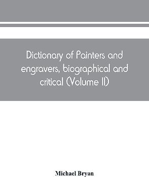 Dictionary of painters and engravers, biographical and critical (Volume II)