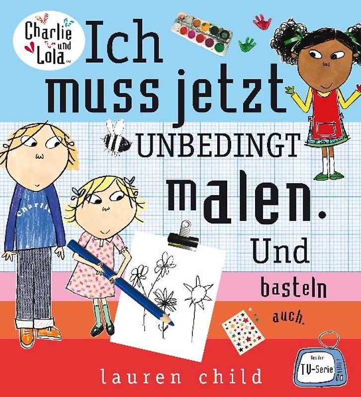 Charlie und Lola - Ich muss jetzt unbedingt malen. Und basteln auch.