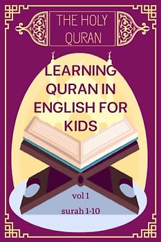 THE HOLY QURAN-learning quran in english for kids vol1 (suarh 1-10): A textbook for school children with english ,arabic text and table for each surah