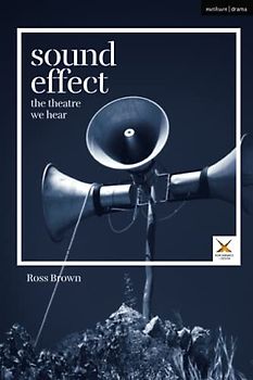 Sound Effect: The Theatre We Hear (Performance and Design)