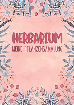 Herbarium Meine Pflanzensammlung: Herbarium zur Pflanzenaufbewahrung | mit vorgefertigten Etiketten zur Pflanzenbestimmung | ausreichend Platz für ... und Blätter | Motiv: Bunter blumiger Rahmen