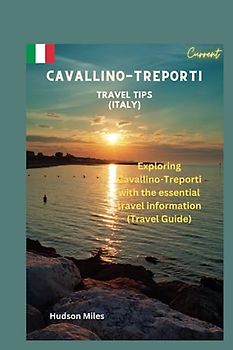 Cavallino-Treporti Travel Tips (Italy): Exploring Cavallino-Treporti with the essential travel information (Travel Guide)