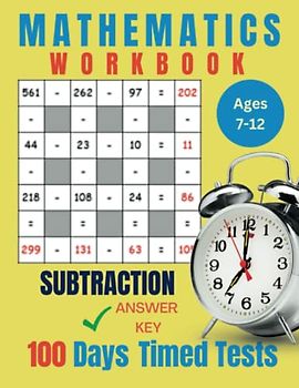100 Days of Timed Tests Subtraction for Kids Ages 7-12 Math Subject: Mathematics Workbook, Activity Worksheet, Timed Speed Drills for Boys, Girls, Teens