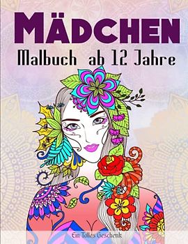 Mädchen Malbuch ab 12 Jahre - Ein Tolles Geschenk: Ein Malbuch für Stressabbau, Konzentration und Kreativitätsentwicklung | Ausmalbilder Für Kinder