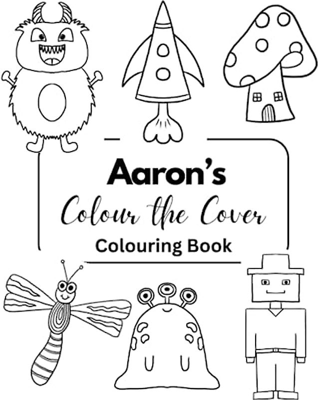 Aarons Colour the Cover Colouring Book: Personalised Premium Colouring Books for Boys | 7.5 x 9.25” (Boys Personalised Colouring Books)