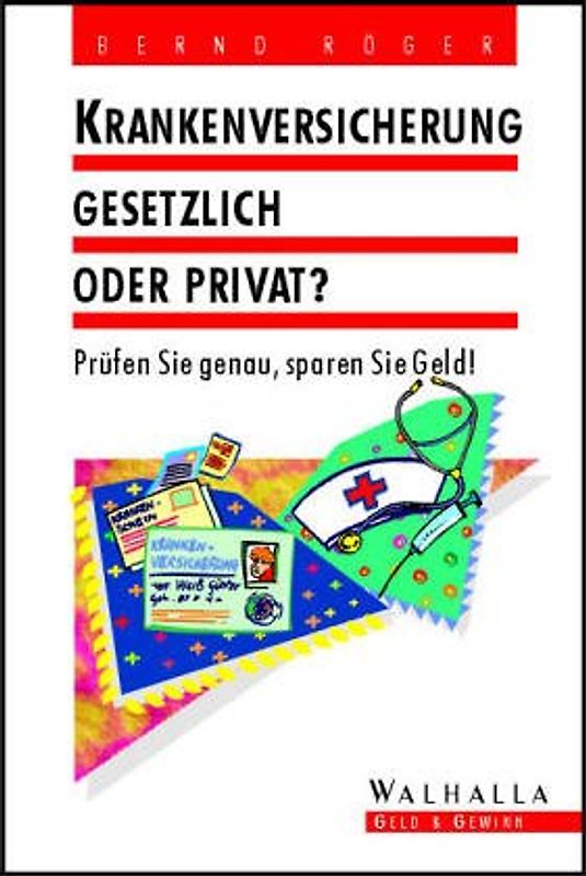 Krankenversicherung. Gesetzlich oder privat? Prüfen Sie genau, sparen Sie Geld!