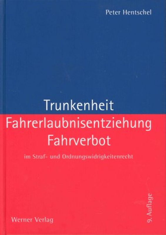 Trunkenheit, Fahrerlaubnisentziehung, Fahrverbot im Straf- und Ordnungswidrigkeitenrecht