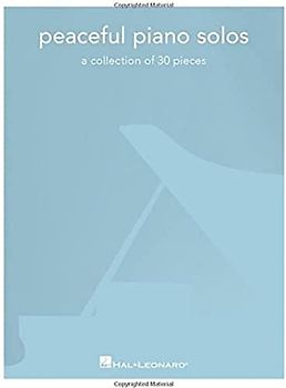 Peaceful Piano Solos: A Collection Of 20 Pieces: A Collection of 30 Pieces