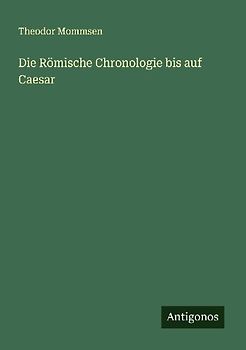 Die Römische Chronologie bis auf Caesar