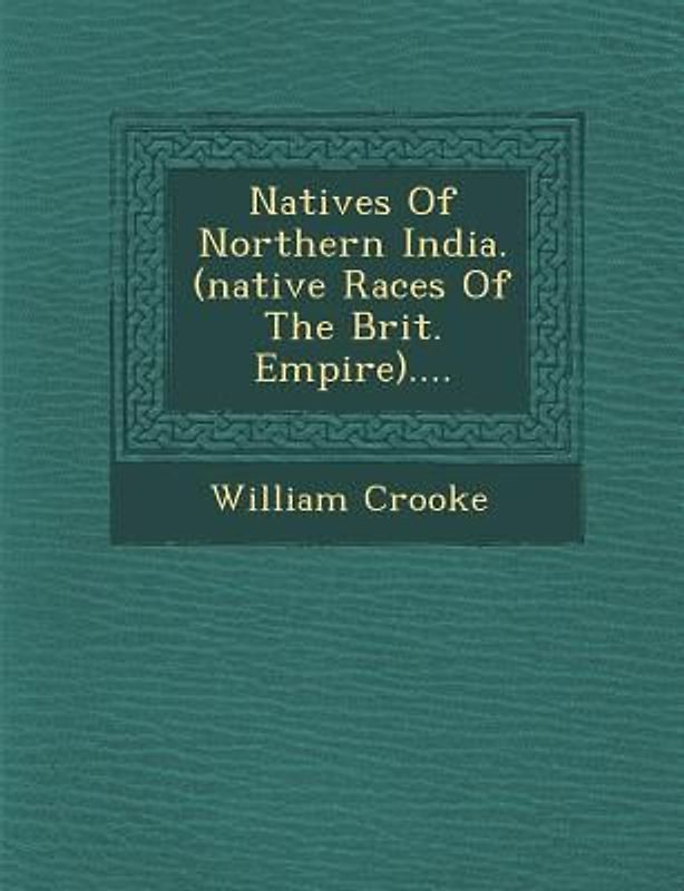 Natives Of Northern India. (native Races Of The Brit. Empire)....
