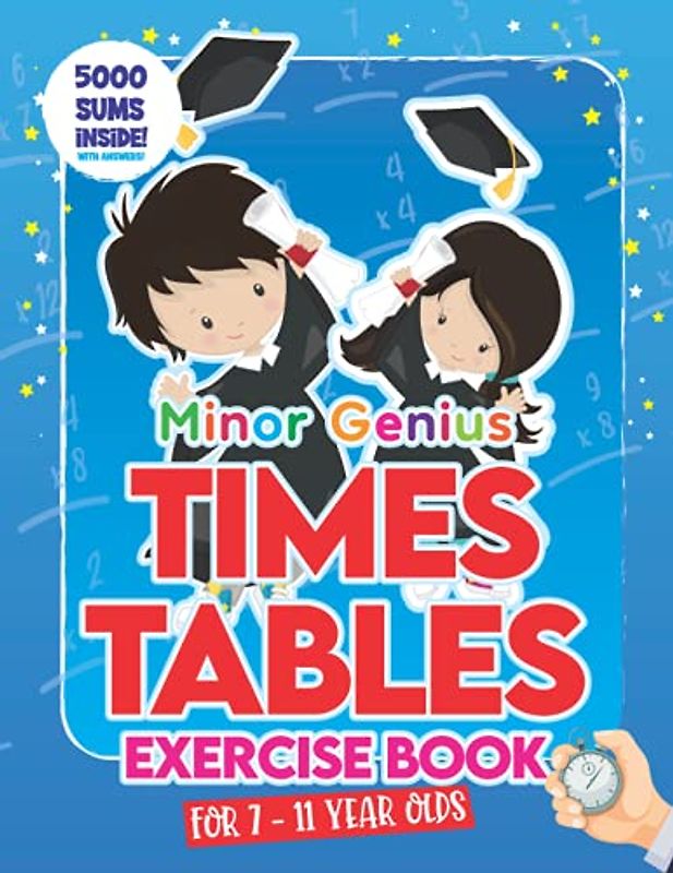Minor Genius Times Tables Exercise Book for 7-11 Year Olds: A Math Work Book For Children To Practice Multiplication – With 5000 Sums Inside! (Minor Genius Puzzle Books)