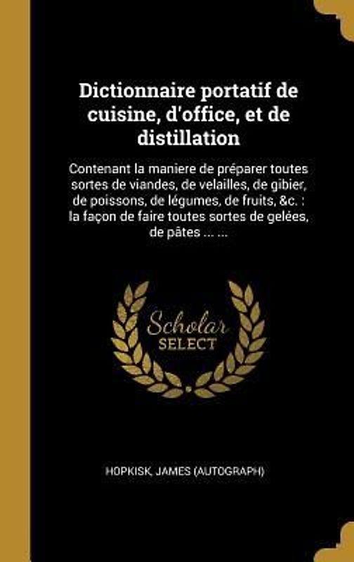 Dictionnaire portatif de cuisine, d'office, et de distillation