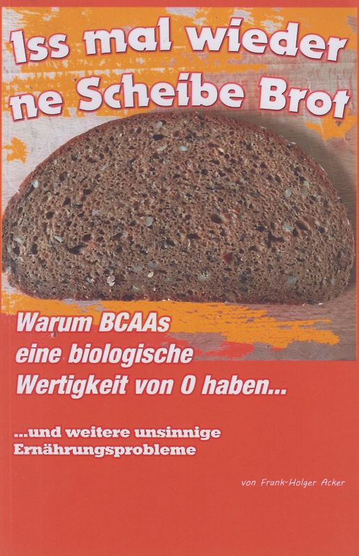 Iss mal wieder 'ne Scheibe Brot - Warum BCAAs eine biologische Wertigkeit von 0 haben und andere nicht vorhandene Ernährungsprobleme