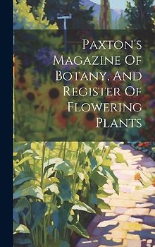 Paxton's Magazine Of Botany, And Register Of Flowering Plants