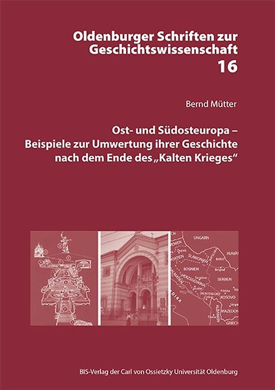 Ost- und Südosteuropa : Beispiele zur Umwertung ihrer Geschichte nach dem Ende des "Kalten Krieges"