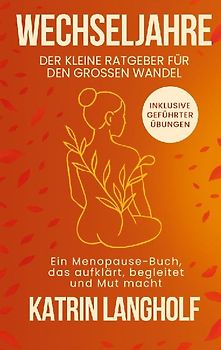 Wechseljahre: Der kleine Ratgeber für den großen Wandel