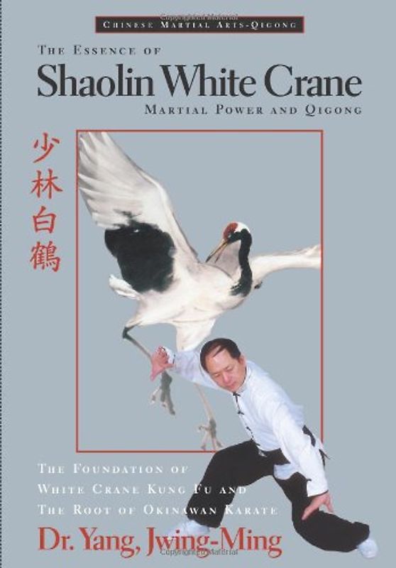 The Essence of Shaolin White Crane--Martial Power and Qigong - Jwing-Ming Yang