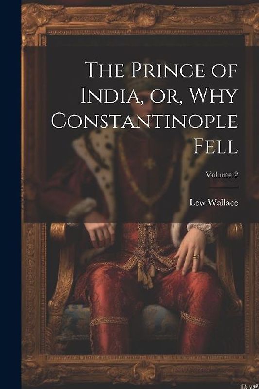 The Prince of India, or, Why Constantinople Fell; Volume 2