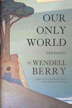 Our Only World - Wendell Berry [Taschenbuuch]
