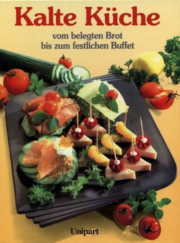 Kalte Küche. Vom belegten Brot bis zu festlichen Buffet