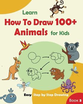 Learn How to Draw 100+ Animals Book for Kids 7-9-12 8-10-12: Learn to Draw for Beginners Young Artist | Drawing for Kids 8-12 (Step by Step Drawing Book 101+ for Young Artists, Band 3)