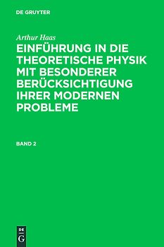 Arthur Haas: Einführung in die theoretische Physik mit besonderer... / Arthur Haas: Einführung in die theoretische Physik mit besonderer.... Band 2