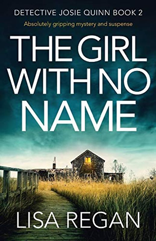 The Girl With No Name: Absolutely gripping mystery and suspense (Detective Josie Quinn, Band 2)
