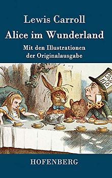 Alice im Wunderland: Mit den Illustrationen der Originalausgabe von John Tenniel