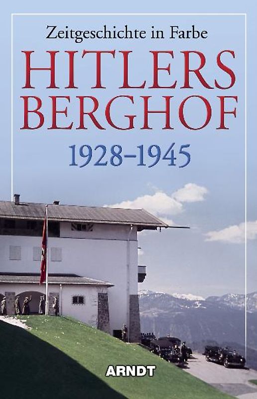 Hitlers Berghof 1928-1945
