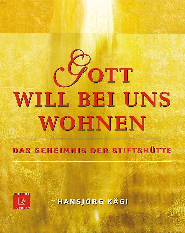 Gott will bei uns wohnen. Das Geheimnis der Stiftshütte