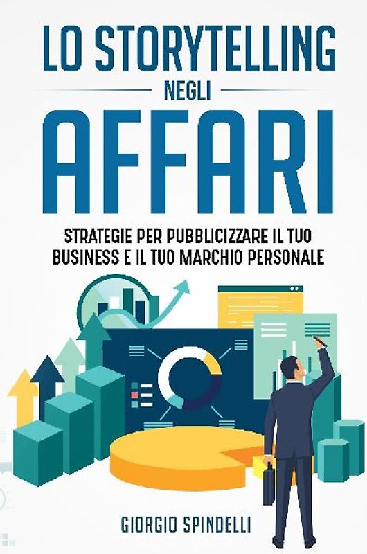 Lo storytelling negli affari. Strategie per pubblicizzare il tuo business e il tuo marchio personale
