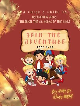 Join The Adventure: A Child's Guide to Discovering Jesus, Through The 66 Books of The Bible