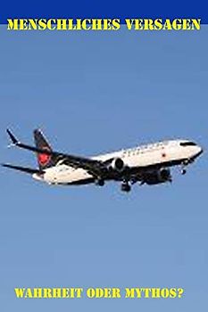 Menschliches Versagen: Wahrheit oder Mythos? (Technik und Gesellschaft)