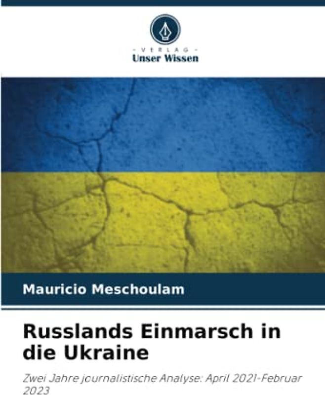 Russlands Einmarsch in die Ukraine: Zwei Jahre journalistische Analyse: April 2021-Februar 2023