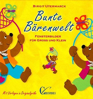 Bunte Bärenwelt. Fensterbilder für gross und klein. Mit Vorlagen in Originalgrösse